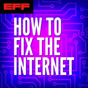How to Fix the Internet podcast cover art. A purple background with designs to look like a computer motherboard, with white text on top. There is a red and black logo for EFF in the top left corner. 