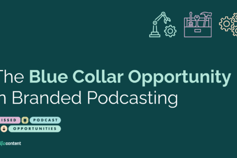 The Blue Collar Opportunity in Branded Podcasting