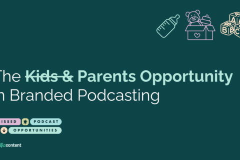 The Kids & Parents Opportunity in Branded Podcasting