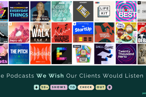 The Podcasts We Wish Our Clients Would Listen To