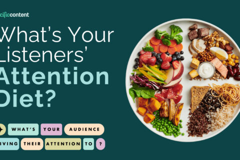 What’s Your Listeners’ Attention Diet