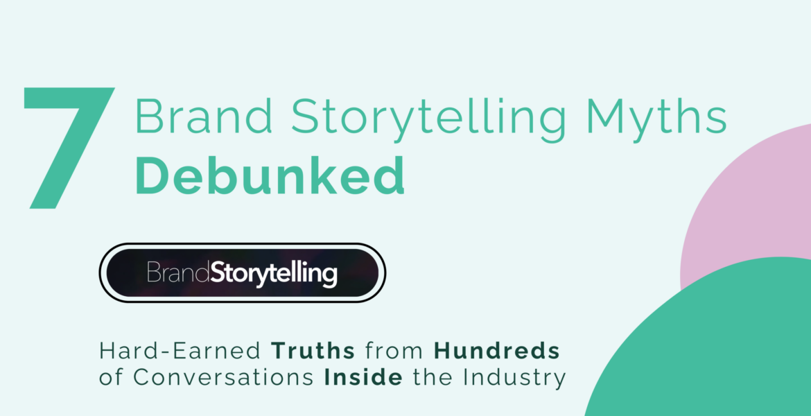 7 Brand Storytelling Myths, Debunked