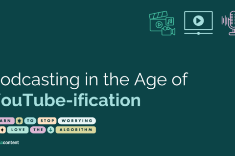 Podcasting in the Age of YouTube-ification